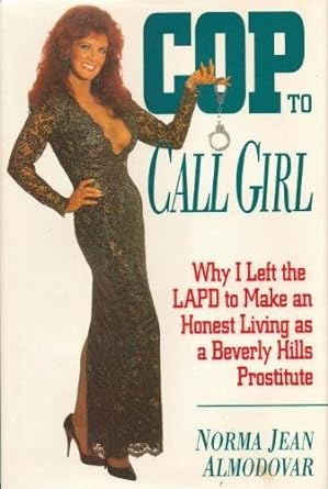 Imagen del vendedor de Cop to Call Girl: Why I Left the LAPD to Make an Honest Living As a Beverly Hills Prostitute a la venta por Goodwill Industries of VSB
