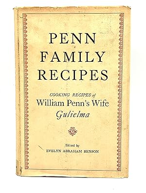 PENN FAMILY RECIPES COOKING RECIPES OF Wm. Penn's Wife, GULIELMA - with An Account of the Life of...