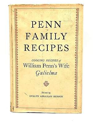 Image du vendeur pour PENN FAMILY RECIPES COOKING RECIPES OF Wm. Penn's Wife, GULIELMA - with An Account of the Life of Gulielma Maria Springett Penn 1644-1694 by Evelyn Abraham Benson mis en vente par lizzyoung bookseller