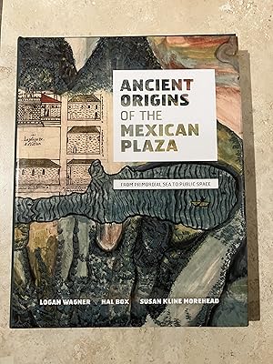 Bild des Verkufers fr Ancient Origins of the Mexican Plaza: From Primordial Sea to Public Space zum Verkauf von TribalBooks