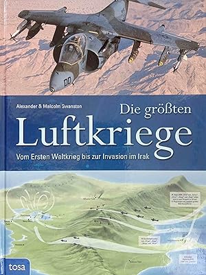 Image du vendeur pour Die grten Luftkriege : vom Ersten Weltkrieg bis zur Invasion im Irak. Alexander & Malcolm Swanston. [bers.: Caroline Klima/Die Textwerkstatt, Langenlois] mis en vente par Logo Books Buch-Antiquariat