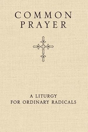 Bild des Verkufers fr Common Prayer : A Liturgy for Ordinary Radicals zum Verkauf von AHA-BUCH GmbH