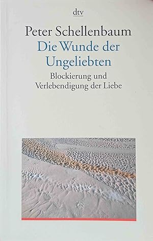 Die Wunde der Ungeliebten : Blockierung und Verlebendigung der Liebe. dtv ; 35015 : Dialog und Pr...