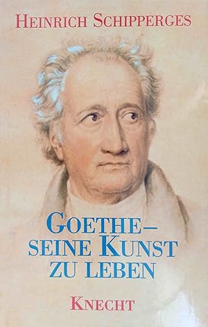 Goethe - seine Kunst zu leben : Betrachtungen aus der Sicht eines Arztes.