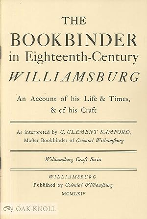 Seller image for BOOKBINDER IN EIGHTEENTH-CENTURY WILLIAMSBURG, AN ACCOUNT OF HIS LIFE & TIMES, & OF HIS CRAFT.|THE for sale by Oak Knoll Books, ABAA, ILAB