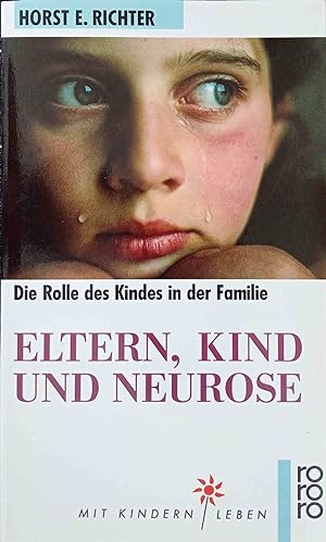 Eltern, Kind und Neurose : Psychoanalyse der kindlichen Rolle ; [die Rolle des Kindes in der Fami...