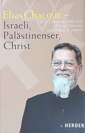 Elias Chacour - Israeli, Palästinenser und Christ : sein Leben. erzählt von Pia de Simony und Mar...