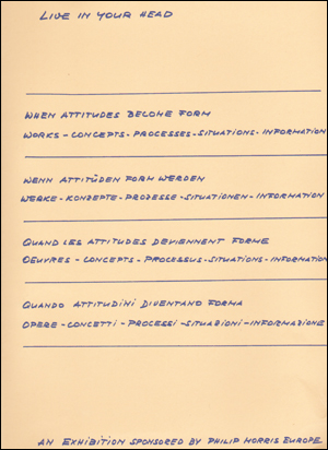 Image du vendeur pour Live in Your Head : When Attitudes Become Form : Works, Concepts, Processes, Situations, Information / wenn Attitden Form werden : Werke, Konzepte, Vorgnge, Situationen, Information / quand les attitudes deviennent forme : oeuvres, concepts, processus, situations, information / quando attitudini diventano forma : opere, concetti, processi, situazioni, informazione [Reprint] mis en vente par Specific Object / David Platzker