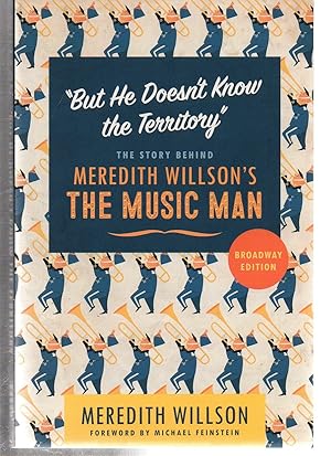 Image du vendeur pour But He Doesn't Know the Territory": The Story behind Meredith Willson's The Music Man mis en vente par EdmondDantes Bookseller