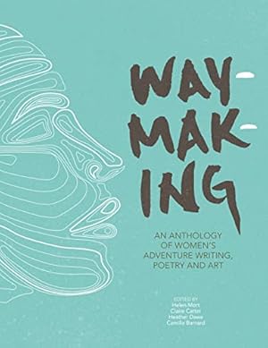 Bild des Verkufers fr Waymaking: An anthology of women's adventure writing, poetry and art zum Verkauf von WeBuyBooks