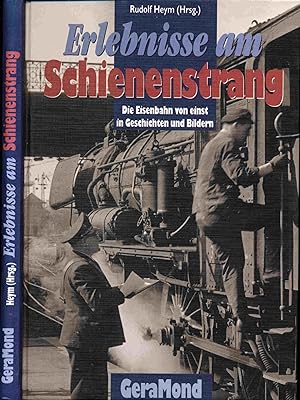 Seller image for Erlebnisse am Schienenstrang. Die Eisenbahn von einst in Geschichten und Bildern. for sale by Versandantiquariat  Rainer Wlfel