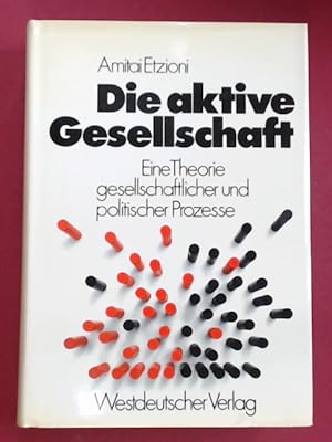 Die aktive Gesellschaft. Eine Theorie gesellschaftlicher und politischer Prozesse. Aus dem Amerik...