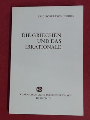Seller image for Die Griechen und das Irrationale. Aus dem Englischen bersetzt von Hermann-Josef Dirksen. for sale by Wissenschaftliches Antiquariat Zorn