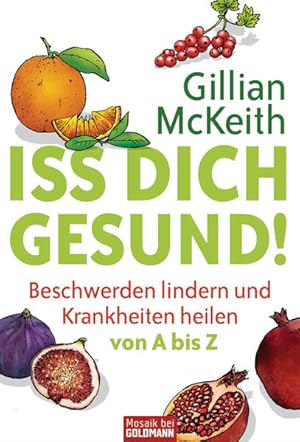 Iss dich gesund! Beschwerden lindern und Krankheiten heilen von A bis Z