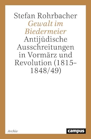 Gewalt im Biedermeier. Antijüdische Ausschreitungen in Vormärz und Revolution (1815 - 1848/49). (...