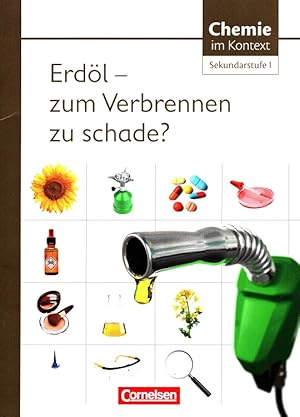 Erdöl - zum Verbrennen zu schade? Chemie im Kontext - Sekundarstufe I ; Heft 8.