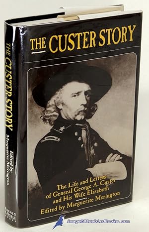 The Custer Story: The Life and Letters of General George A. Custer and His Wife Elizabeth