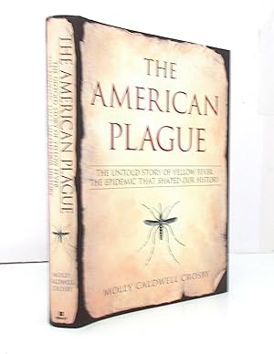 Seller image for The American Plague: The Untold Story of Yellow Fever, the Epidemic that Shaped Our History for sale by The Parnassus BookShop