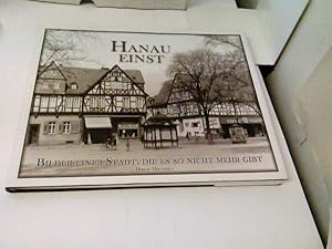 Hanau einst : Bilder einer Stadt, die es nicht mehr gibt. [Hrsg.: Gesellschaft für Stadtmarketing...