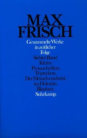 Seller image for Frisch, Max: Gesammelte Werke in zeitlicher Folge; Teil: Bd. 7 = 1976 - 1985., Kleine Prosaschriften; Triptychon [u.a.]. [Unter Mitarb. von Johann S. Koch] for sale by NEPO UG