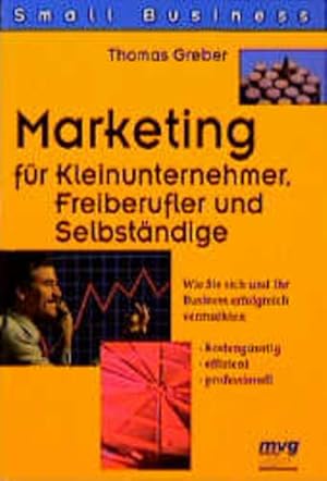 Bild des Verkufers fr Marketing fr Kleinunternehmer, Freiberufler und Selbstndige. Wie Sie sich und Ihr Business erfolgreich vermarkten - Kostengnstig, effizient, professionell Wie Sie sich und Ihr Business erfolgreich vermarkten - Kostengnstig, effizient, professionell zum Verkauf von Antiquariat Buchhandel Daniel Viertel