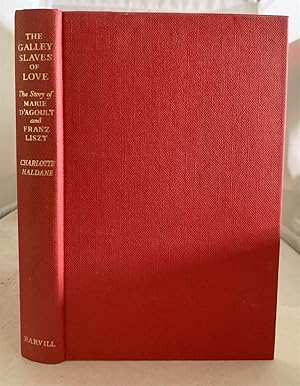 Imagen del vendedor de The Galley Slaves Of Love The Story of Marie D'Agoult and Franz Liszt a la venta por S. Howlett-West Books (Member ABAA)