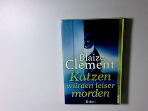 Seller image for Katzen wrden leiser morden Blaize Clement. Dt. von Christian Kennerknecht for sale by Antiquariat Buchhandel Daniel Viertel