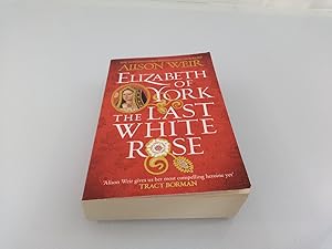 Weir, Alison: Elizabeth of York: The Last White Rose: Tudor Rose Novel 1