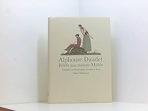 Bild des Verkufers fr Briefe aus meiner Mhle Alphonse Daudet. Ill. u. Buchschmuck von Andr E. Marty. [Aus d. Franz. bertr. von Liselotte Ronte] zum Verkauf von Book Broker