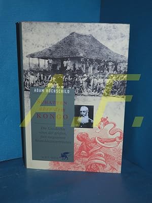 Bild des Verkufers fr Schatten ber dem Kongo : die Geschichte eines der groen, fast vergessenen Menschheitsverbrechen Aus dem Amerikan. von Ulrich Enderwitz . zum Verkauf von Antiquarische Fundgrube e.U.