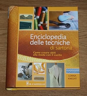 Enciclopedia delle tecniche di sartoria. Come creare abiti alla moda con il cucito.