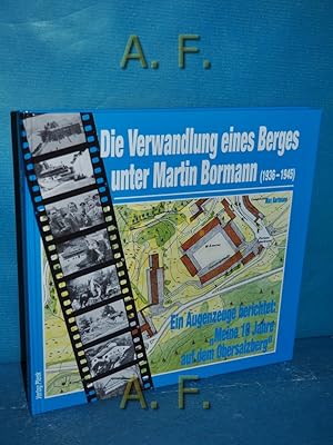 Bild des Verkufers fr Die Verwandlung eines Berges unter Martin Bormann (1936 - 1945) : Ein Augenzeuge berichtet: "Meine 10 Jahre auf dem Obersalzberg". zum Verkauf von Antiquarische Fundgrube e.U.