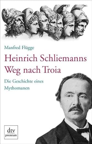 Bild des Verkufers fr Heinrich Schliemanns Weg nach Troia : die Geschichte eines Mythomanen. dtv ; 24292 : Premium zum Verkauf von Modernes Antiquariat an der Kyll