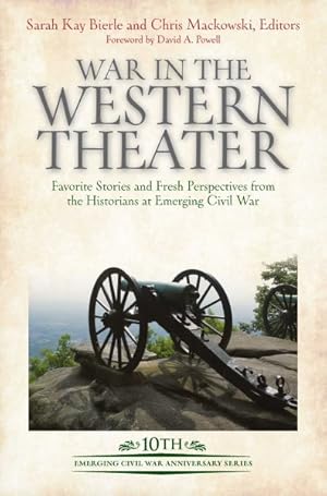 Seller image for War in the Western Theater : Favorite Stories and Fresh Perspectives from the Historians at Emerging Civil War for sale by GreatBookPrices