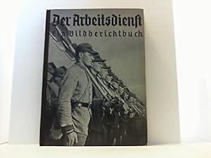 Seller image for Der Arbeitsdienst. Ein Bildberichtbuch. Mit einem Vorwort des Reichsarbeitsfhrers K. Hierl. for sale by buchlando-buchankauf