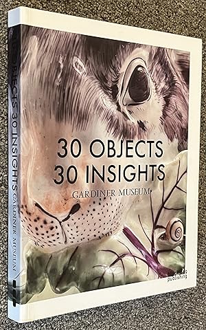 Immagine del venditore per 30 Objects 30 Insights; Gardiner Museum venduto da DogStar Books