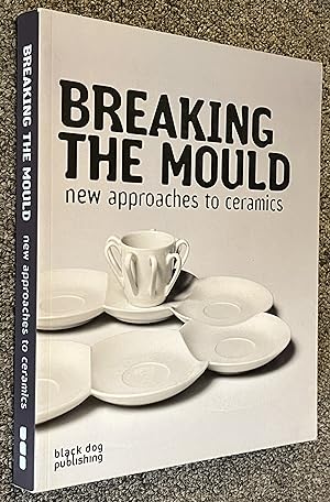 Bild des Verkufers fr Breaking the Mould; New Approaches to Ceramics zum Verkauf von DogStar Books