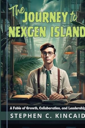 Seller image for The Journey to NexGen Island : A Fable of Growth, Collaboration, and Leadership for sale by AHA-BUCH GmbH