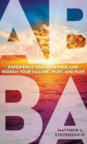 Bild des Verkufers fr Abba: Experience God as Father and Redeem Your Failure, Hurt, and Pain zum Verkauf von moluna