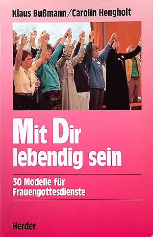 Image du vendeur pour Mit Dir lebendig sein : 30 Modelle fr Frauengottesdienste. mis en vente par books4less (Versandantiquariat Petra Gros GmbH & Co. KG)