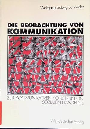 Seller image for Die Beobachtung von Kommunikation : zur kommunikativen Konstruktion sozialen Handelns. for sale by books4less (Versandantiquariat Petra Gros GmbH & Co. KG)