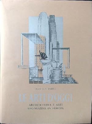 Seller image for Le arti d'oggi. Architettura e arti decorative in Europa for sale by Miliardi di Parole