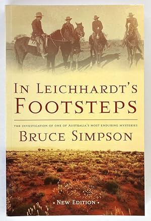 In Leichhardt's Footsteps: An Investigation of One of Australia's Most Enduring Mysteries by Bruc...
