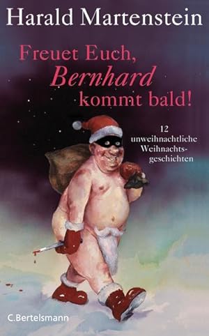 Bild des Verkufers fr Freuet Euch, Bernhard kommt bald!: 12 unweihnachtliche Weihnachtsgeschichten zum Verkauf von Gerald Wollermann