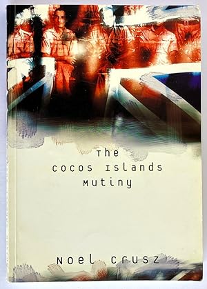 The Cocos Islands Mutiny by Noel Crusz