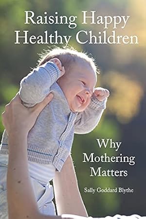 Image du vendeur pour Raising Happy Healthy Children: Why Mothering Matters (Hawthorn Press Early Years) mis en vente par WeBuyBooks