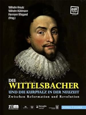 Seller image for Die Wittelsbacher und die Kurpfalz in der Neuzeit: Zwischen Reformation und Revolution. for sale by Antiquariat Bergische Bcherstube Mewes