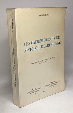 Les cadres sociaux de l'ontologie sartrienne - Thèse présentée le 25 Juin 1971 / Paris VII