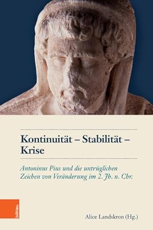 Seller image for Kontinuitt - Stabilitt - Krise. Antoninus Pius und die untrglichen Zeichen von Vernderung im 2. Jh. n. Chr. (Schriftenreihe des sterreichischen Historischen Instituts in Rom, 8). for sale by Antiquariat Bergische Bcherstube Mewes