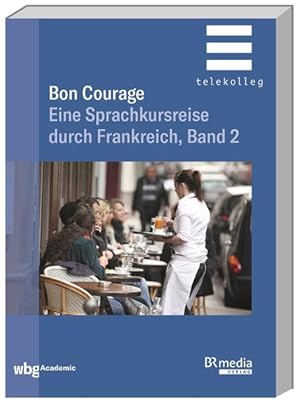 Bild des Verkufers fr Bon Courage - Band 2: Eine Sprachkursreise durch Frankreich: Eine Sprachkursreise durch Frankreich, Band 2 (BR Telekolleg) zum Verkauf von Studibuch